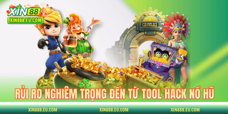 Những rủi ro nghiêm trọng đến từ tool hack nổ hũ